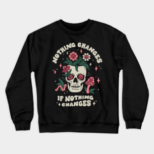 nothing changes Crewneck Sweatshirt